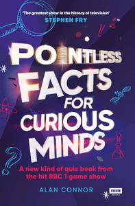 Pointless Facts for Curious Minds A new kind of quiz book from the hit BBC 1 game show