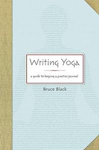 Writing Yoga A Guide to Keeping a Practice Journal