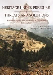 Heritage Under Pressure – Threats and Solution Studies of Agency and Soft Power in the Historic Environment