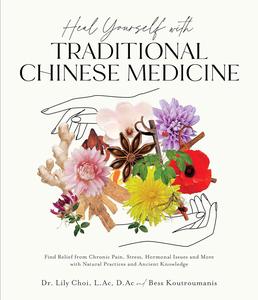 Heal Yourself with Traditional Chinese Medicine Find Relief from Chronic Pain, Stress