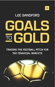 Goals to Gold Trading the football pitch for the financial markets