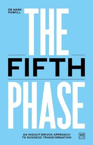 The Fifth Phase An insight–driven approach to business transformation