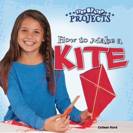 How to Make a Kite by Colleen Hord D7dfd3e25ae7b735ce472be148979212