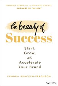 The Beauty of Success Start, Grow, and Accelerate Your Brand