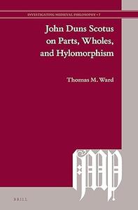 John Duns Scotus on Parts, Wholes, and Hylomorphism
