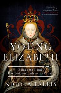 Young Elizabeth Elizabeth I and Her Perilous Path to the Crown