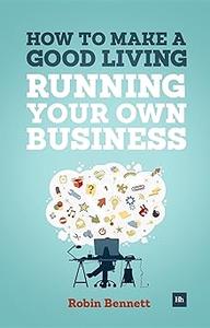 How to Make a Good Living Running Your Own Business A low-cost way to start a business you can li... 9bf794eb3f86442bbaa14d67eee33414