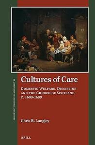 Cultures of Care Domestic Welfare, Discipline and the Church of Scotland, c. 16001689