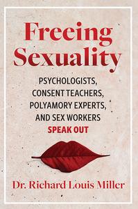 Freeing Sexuality Sex Workers, Psychologists, Consent Teachers, and Polyamory Experts Speak Out
