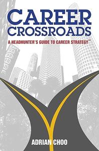 Career Crossroads A Headhunters Guide to Career Strategy™