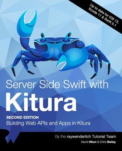 Server Side Swift with Kitura (Second Edition) Building Web APIs and Apps in Kitura