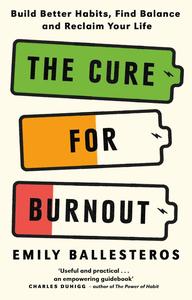 The Cure for Burnout How to Find Balance and Reclaim Your Life