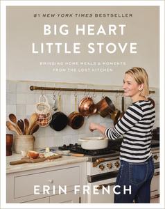 Big Heart Little Stove Bringing Home Meals & Moments from The Lost Kitchen
