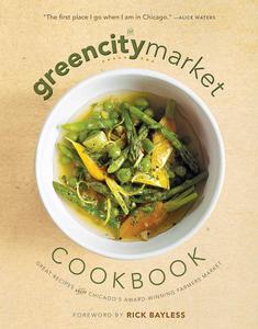 The Green City Market Cookbook Great Recipes from Chicago’s Award-Winning Farmers Market
