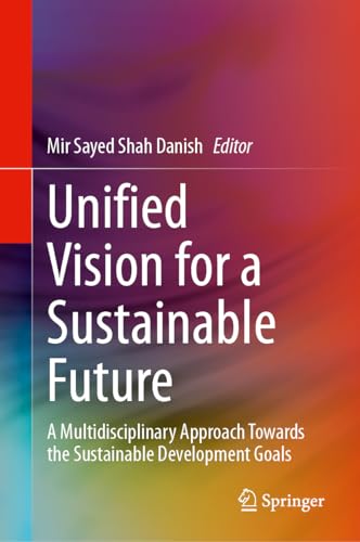 Unified Vision for a Sustainable Future A Multidisciplinary Approach Towards the Sustainable Development Goals