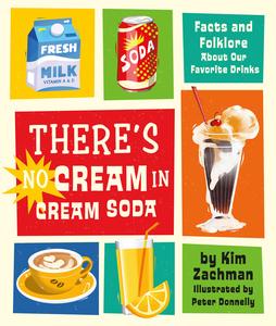 There's No Cream in Cream Soda Facts and Folklore About Our Favorite Drinks