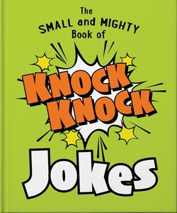 The Small and Mighty Book of Knock Knock Jokes Who's There