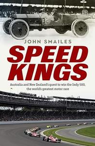 Speed Kings Australia and New Zealand's Quest to win the Indy 500, the World's Greatest Motor Race