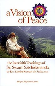 A Vision of Peace The Interfaith Teachings of Sri Swami Satchidananda