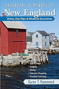 Backroads & Byways of New England Drives, Day Trips & Weekend Excursions