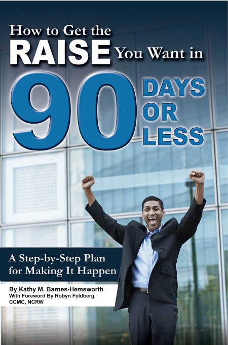 How to Get the Raise You Want in 90 Days or Less by Kathy M. Barnes-Hemsworth 41846dda73f4cab6d8d6edb96ce0e81c