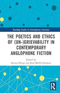 The Poetics and Ethics of (Un–)Grievability in Contemporary Anglophone Fiction