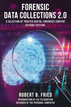 Forensic Data Collections 2.0: A Selection of Trusted Digital Forensics Content Second Edition