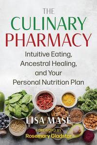 The Culinary Pharmacy Intuitive Eating, Ancestral Healing, and Your Personal Nutrition Plan