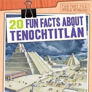 20 Fun Facts About Tenochtitlán