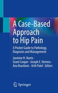 A Case–Based Approach to Hip Pain A Pocket Guide to Pathology, Diagnosis and Management