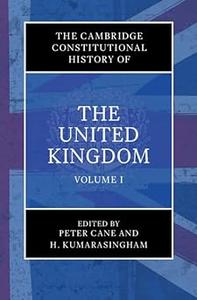The Cambridge Constitutional History of the United Kingdom Volume 1, Exploring the Constitution