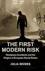 The First Modern Risk Workplace Accidents and the Origins of European Social States