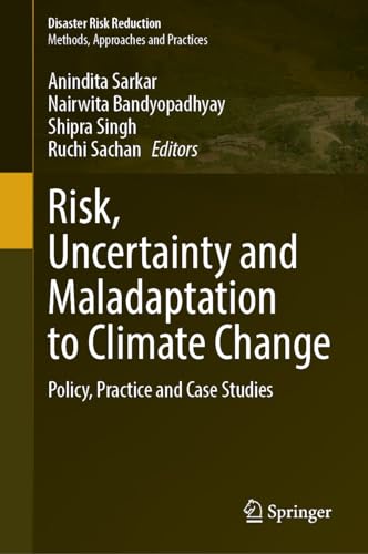 Risk, Uncertainty and Maladaptation to Climate Change Policy, Practice and Case Studies