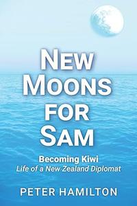 New Moons For Sam Becoming Kiwi – Life of a New Zealand Diplomat