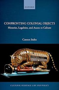 Confronting Colonial Objects Histories, Legalities, and Access to Culture