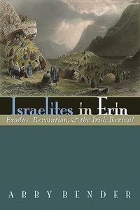 Israelites in Erin Exodus, Revolution, and the Irish Revival