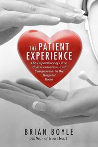 The Patient Experience The Importance of Care, Communication, and Compassion in the Hospital Room
