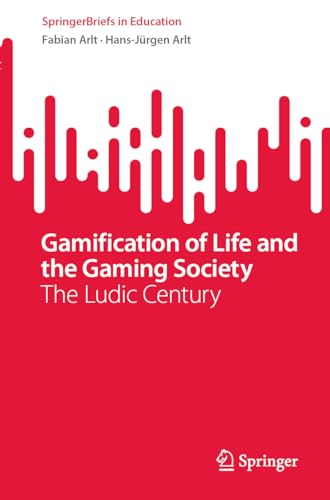Gamification of Life and the Gaming Society The Ludic Century