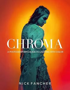 Chroma A Photographer's Guide to Lighting with Color (2024)