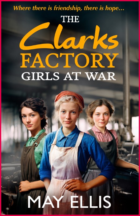 The Clarks Factory Girls at War by May Ellis 693bc4eb4015a1ca66b60c0e71d13624