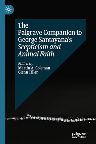 The Palgrave Companion to George Santayana's Scepticism and Animal Faith