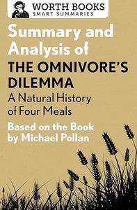 Summary and Analysis of The Omnivore's Dilemma A Natural History of Four Meals 1 Based on the Book by Michael Pollan