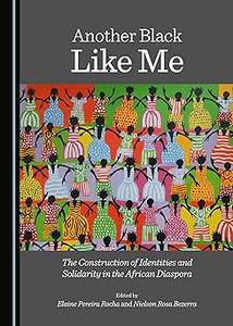 Another Black Like Me the Construction of Identities and Solidarity in the African Diaspora