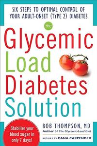 The Glycemic Load Diabetes Solution Six Steps to Optimal Control of Your Adult–Onset (Type 2) Diabetes