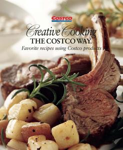 Creative Cooking The Costco Way – Favorite Recipes Using Costco Products