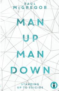 Man Up, Man Down Standing Up to Suicide (Inspirational Series)