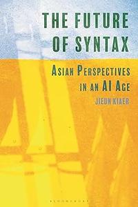 Future of Syntax, The Asian Perspectives in an AI Age
