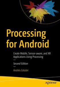 Processing for Android Create Mobile, Sensor–aware, and XR Applications Using Processing