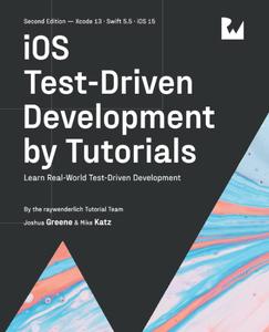 iOS Test–Driven Development (Second Edition) Learn Real–World Test–Driven Development