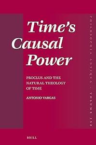 Time's Causal Power Proclus and the Natural Theology of Time